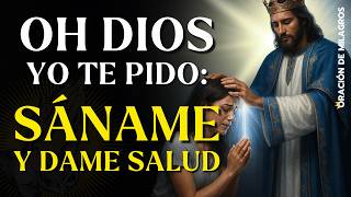 SÁNAME Y DAME SALUD, DIOS MÍO | ORACIÓN MILAGROSA PARA SANACIÓN DE CABEZA A PIES