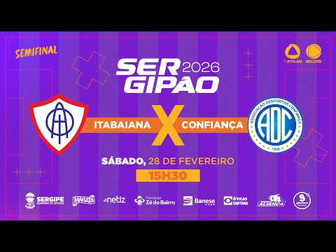 ITABAIANA X CONFIANÇA - SEMIFINAL | SERGIPÃO 2026 - AO VIVO: TV ATALAIA - ÀS 15H30 - 28/02/2026