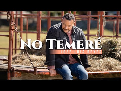 JOSÉ LUIS REYES - NO TEMERÉ (VIDEO OFICIAL)