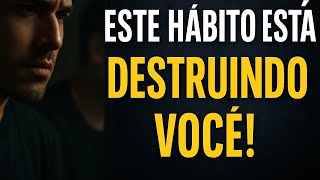 ????Este Habito Esta Destruindo Voce!