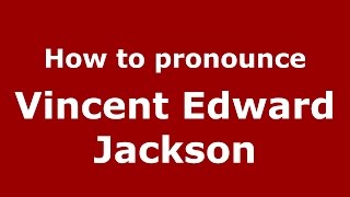 How to pronounce Vincent Edward Jackson