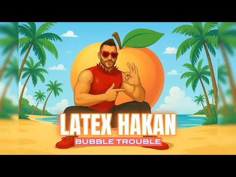 Latex Hakan - Bubble Trouble (Official Music Video)