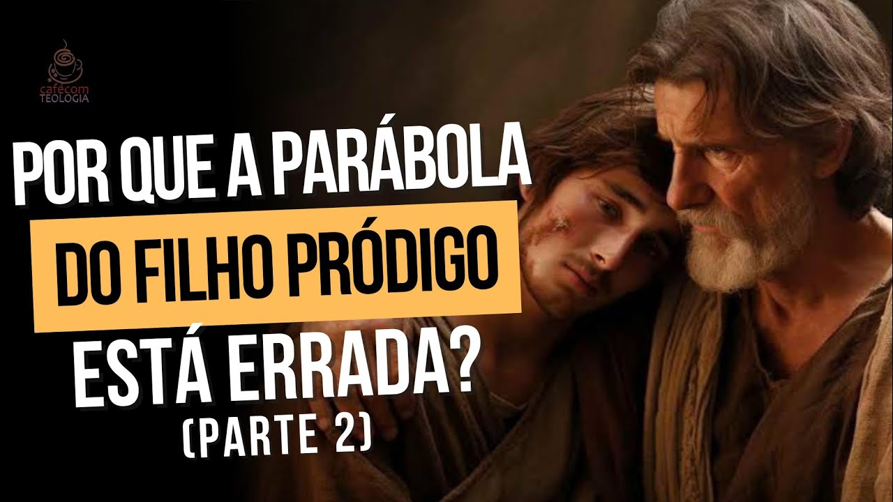 POR QUE A PARÁBOLA DO FILHO PRÓDIGO ESTÁ ERRADA? EPISÓDIO 2