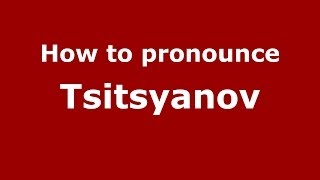 How to pronounce Tsitsyanov