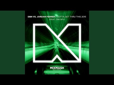Gotta Get Thru This 2015 (feat. Oni Sky) (Original Mix)
