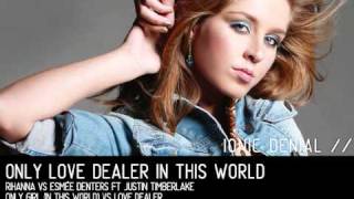 Only Love Dealer In This World [ Rihanna vs. Esmée Denters ft. Justin Timberlake ]