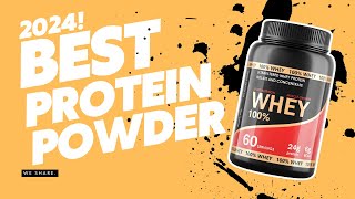 Best Protein Powder 2024: Top Picks for Muscle Building, Weight Gain, and More!