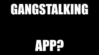 GANGSTALKING APP