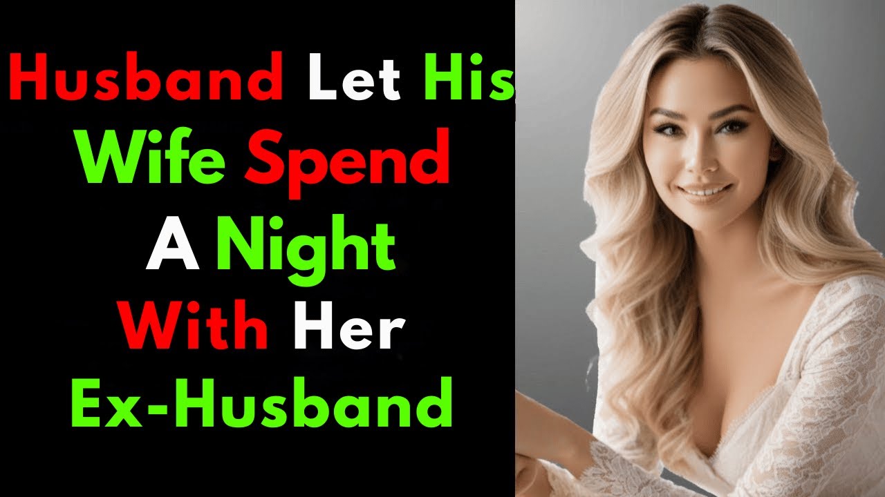 Husband Let His Wife Spend A Night With Her Ex-Husband 💔👰🤵