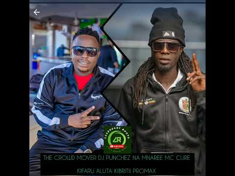THE CROWD MOVER DJ PUNCHEZ NA MNAREE MC CURE KIFARU ALUTA KIBRITII PROMAX NDIO DESIGN