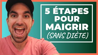 Les 5 Étapes Que Tu Dois Faire Pour MAIGRIR Sans Diète!