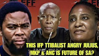 THIS IFP TRIBALIST ANGRY JULIUS MALEMA, MKP & ANC IS THE FUTURE OF SOUTH AFRICA!