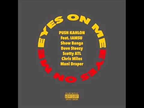 Push Kahlon Ft. Iamsu!, Show Banga, Dave Steezy, Mani Draper, Chris Miles & Scotty ATL - Eyes On Me