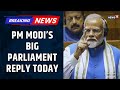 PM Modi S Big Parliament Reply TODAY Motion Of Thanks Congress Vs NDA Parliament Session