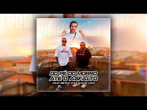 Welby See Do pé do morro até o asfalto  feat.  CTS e Filho do Justo
