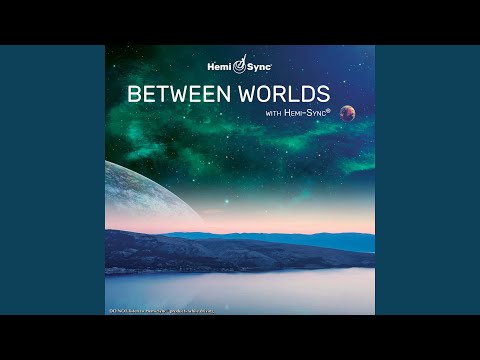 Between Worlds with Hemi-Sync®