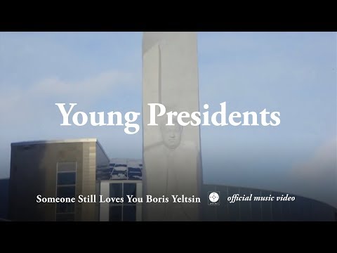 Someone Still Loves You Boris Yeltsin - Young Presidents [OFFICIAL MUSIC VIDEO]