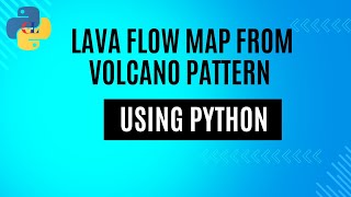 Lava Flow Map from Volcano Pattern using Python