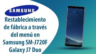 ¿Cómo restablecer datos de fábrica a través del menú en Samsung Galaxy J7 Duo SM-J720F?