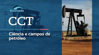 CCT debate revitalização de campos de petróleo – 29/4/26