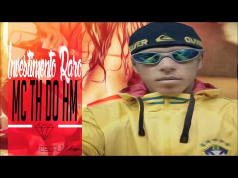 Mc TH do HM - Investimento Raro (Procedimento do Funk 2014)