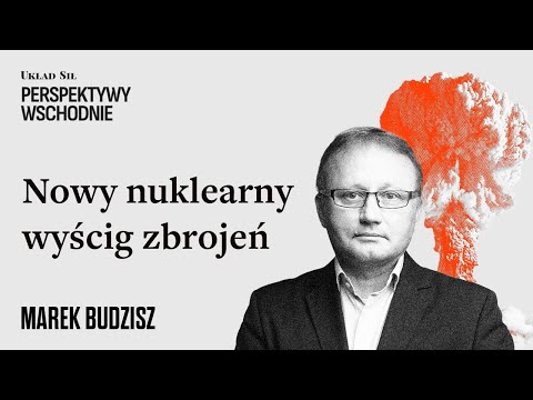 Marek Budzisz - Nowy nuklearny wyścig zbrojeń