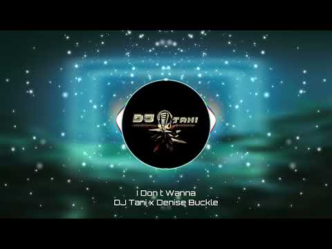 DJ Tani x Denise Buckle - I Don´t Wanna [Official Visualizer]