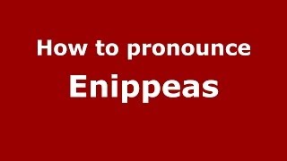 How to pronounce Enippeas