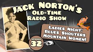 Jack Norton's Old-Time Radio Show - Episode 32: Ladies Night: Blues Shouters and Mountain Women!