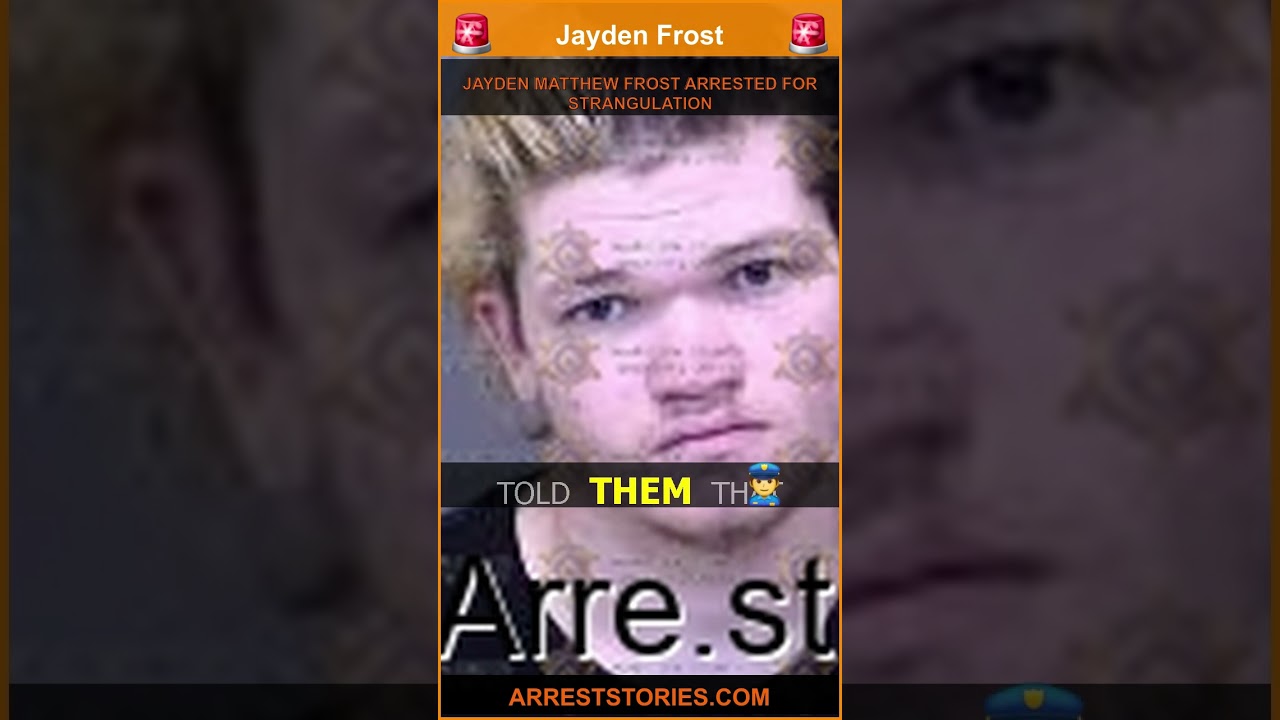 JAYDEN MATTHEW FROST ARRESTED FOR STRANGULATION