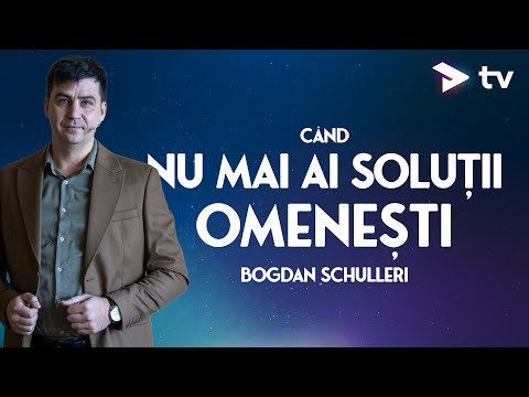 Pastor Bogdan Schulleri - Ce să faci când nu mai ai soluții omenești.