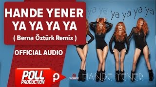 Hande Yener - Ya Ya Ya Ya ( Berna Öztürk Remix ) - Official Audio