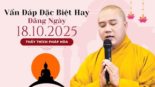 Vấn Đáp Đặc Biệt Hay Đăng Ngày 18.10.2025  | Thầy Thích Pháp Hòa Canada