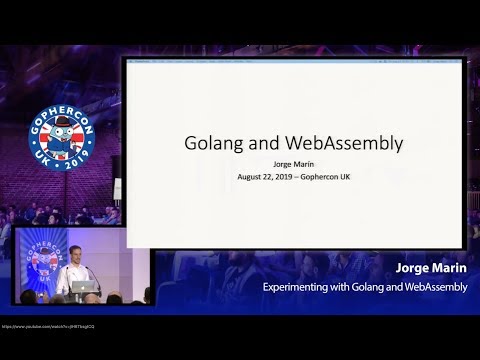 GopherCon UK 2019: Jorge Marin - Experimenting with Golang and Webassembly
