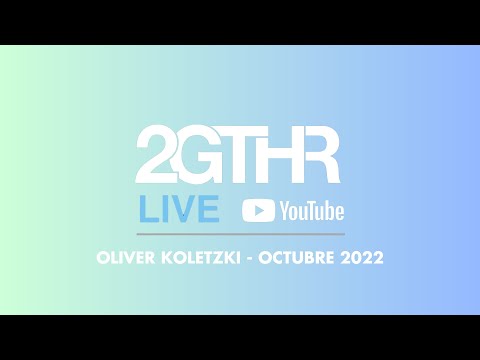 2GTHR - Oliver Koletzki  (Octubre 2022)