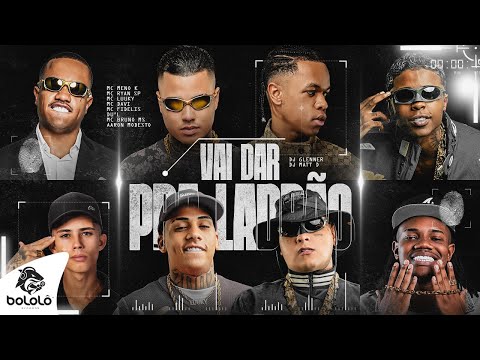 VAI DAR PRA LADRÃO - MC's Ryan SP, Luuky, Meno K, Davi, Fidelis, Dú'l, Bruno MS, Aaron Modesto, Ruan