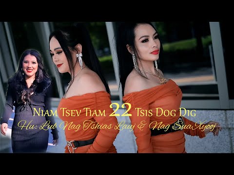 Niam Tsev Tiam 22 Tsi Dog Dig By Lub Nag Tshia Lauj & Nag Sua Xyooj (Official MV) Nkauj Tshiab 2022