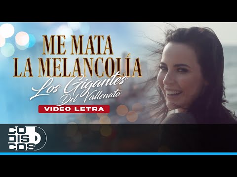 Me Mata La Melancolía, Los Gigantes Del Vallenato - Video Letra