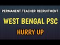 TEACHERS RECRUITMENT IN PARMANENT POST THROUGH WEST BENGAL PSC