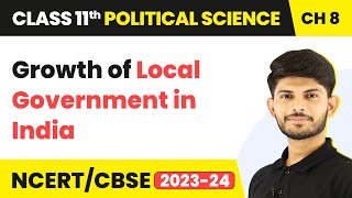 Growth of Local Government in India - Local Governments | Class 11 Political Science