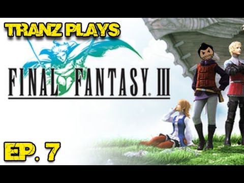 Tranz Plays - Final Fantasy III - Ep. 7
