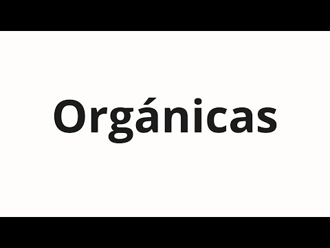 How to pronounce Orgánicas