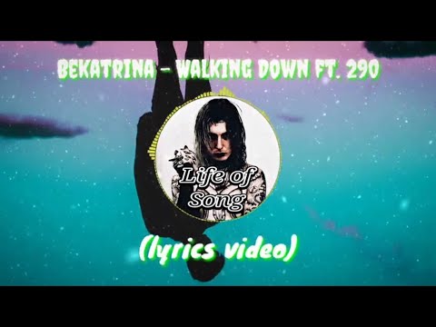 Bekatrina - Walking Down ft. 290 (Lyrics Video)