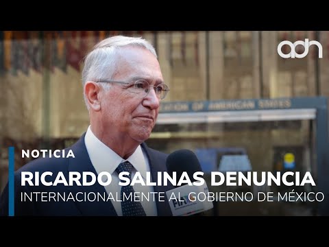 El caso llegó a Washington, Ricardo Salinas denuncia internacionalmente el acoso del gobierno