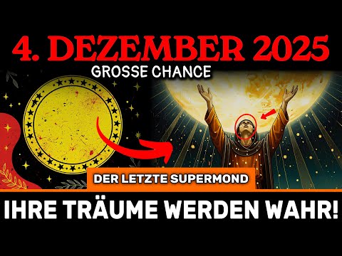 ES BEGINNT! DER LETZTE SUPERMOND 2025! 4. Dezember – warum er ALLE Ihre Träume wahr macht!