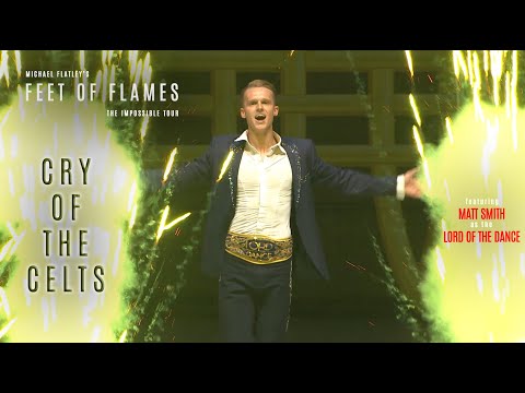 Michael Flatley's Feet of Flames: The Impossible Tour -- Cry of the Celts (feat. Matt Smith)
