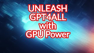 Download the video "Upgrade your GPT4All performance with new GPU capability"