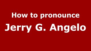 How to pronounce Jerry G. Angelo