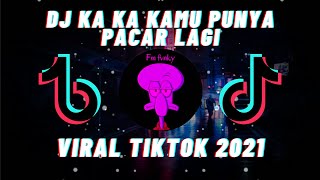 Download lagu DJ KA KA KAMU PUNYA PACAR LAGI SLOW BASS REMIX mp3