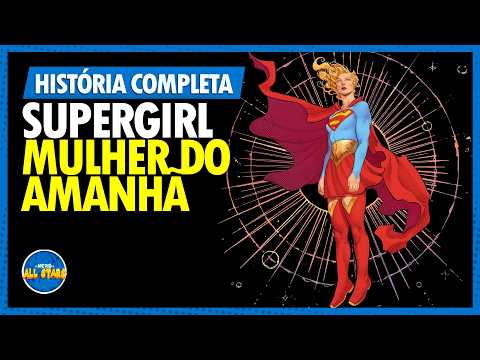 SUPERGIRL: MULHER DO AMANHÃ | História Completa